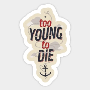 TOO YOUNG TO DIE Sticker